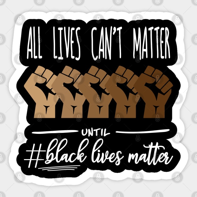 All Lives Can't Matter Until Black Lives Matter, Black History, Black Power, BLM Sticker by UrbanLifeApparel